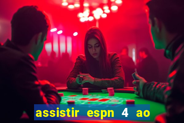 assistir espn 4 ao vivo gratis